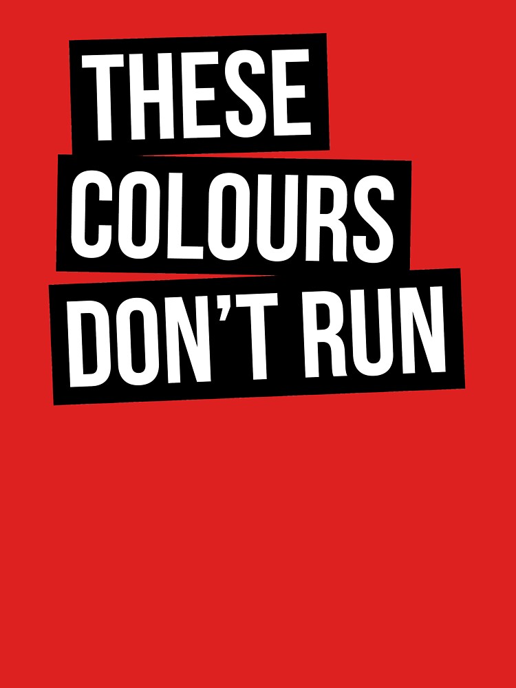 these colours dont run t shirt