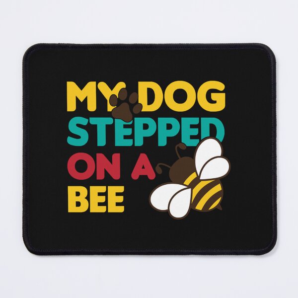 Item preview, My dog steeped on bee designed and sold by Mangochanel.