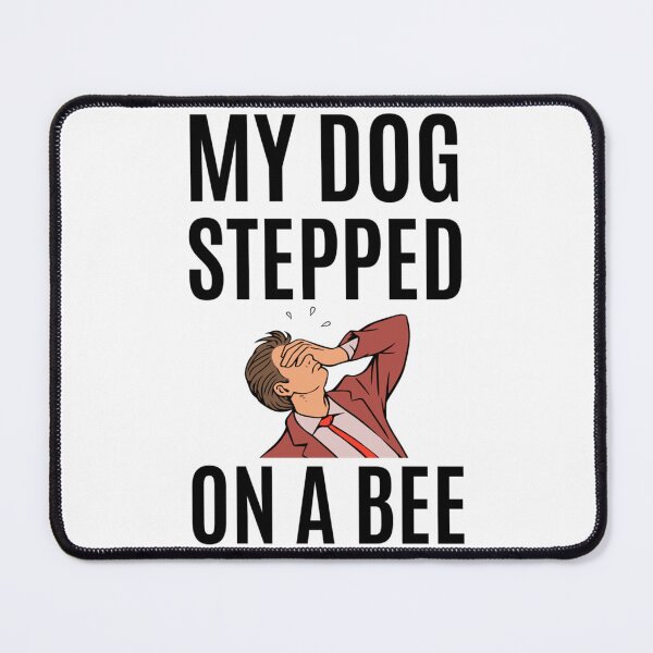Item preview, My Dog Stepped On A Bee designed and sold by Mangochanel.