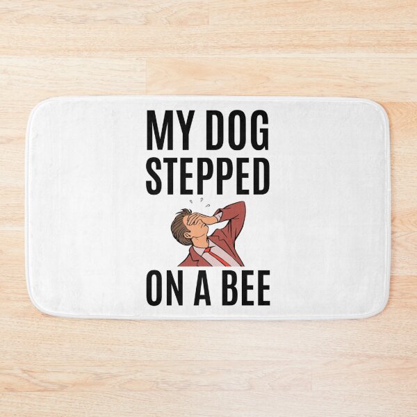 Item preview, My Dog Stepped On A Bee                     designed and sold by Mangochanel.