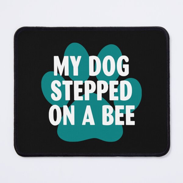 Item preview, My Dog Stepped On A Bee - Dog Lovers designed and sold by Mangochanel.
