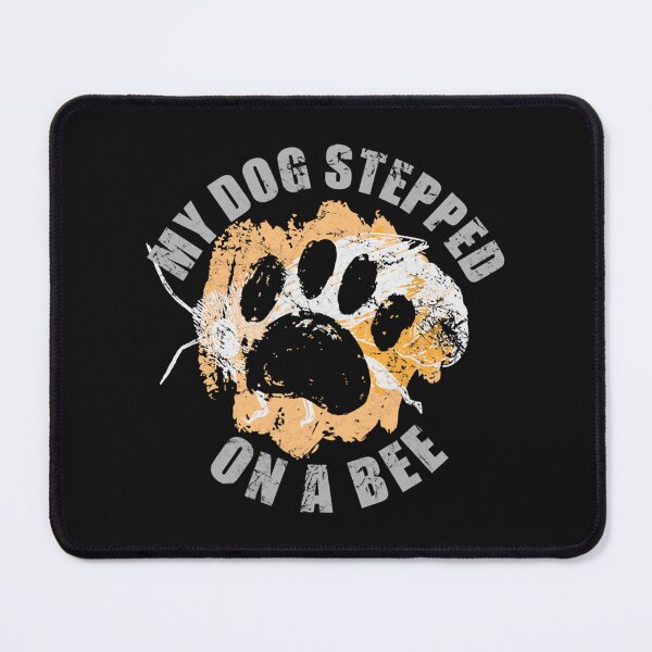 Item preview, My Dog Stepped on a Bee - Have you Heard designed and sold by Mangochanel.