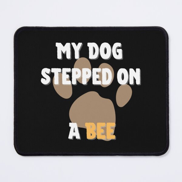 Item preview, My Dog Stepped On A Bee Beautiful Funny designed and sold by Mangochanel.