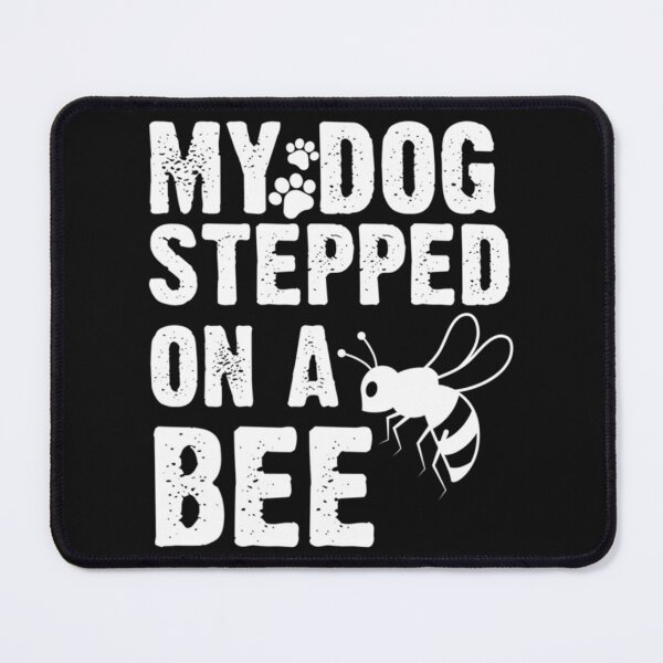 Item preview, My Dog Stepped On A Bee Funny designed and sold by Mangochanel.