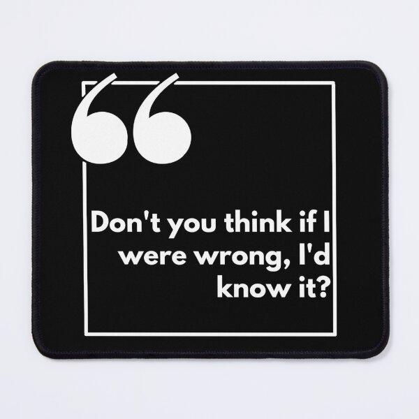 Item preview, Don't you think if I were wrong, I'd know if? - One liner designed and sold by The Agreeable Raven.