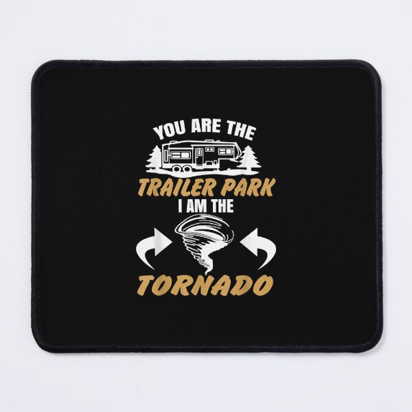 Item preview, You Are The Trailer Park I Am The Tornado designed and sold by AdonisShop.