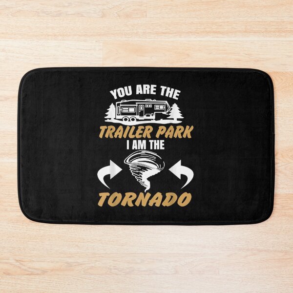 Item preview, You Are The Trailer Park I Am The Tornado  designed and sold by AdonisShop.
