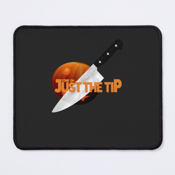 Item preview, Come on, Just the Tip Premium designed and sold by dupratgxkn.