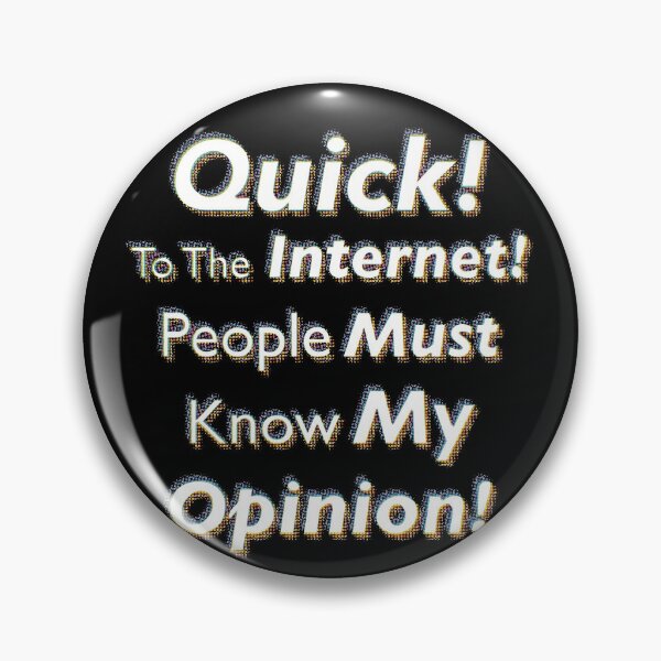 Item preview, Quick! To The Internet! People Must Know My Opinion! designed and sold by SubtleSplit.