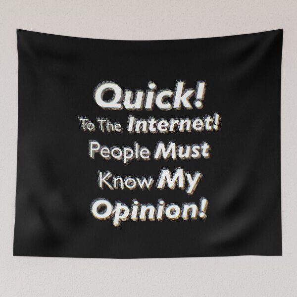 Item preview, Quick! To The Internet! People Must Know My Opinion! designed and sold by SubtleSplit.