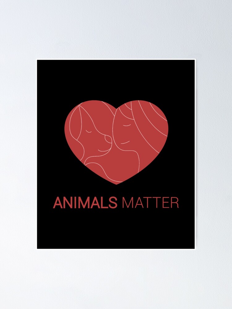 "Animals Matter Human and animals" Poster for Sale by JimeLaste Redbubble