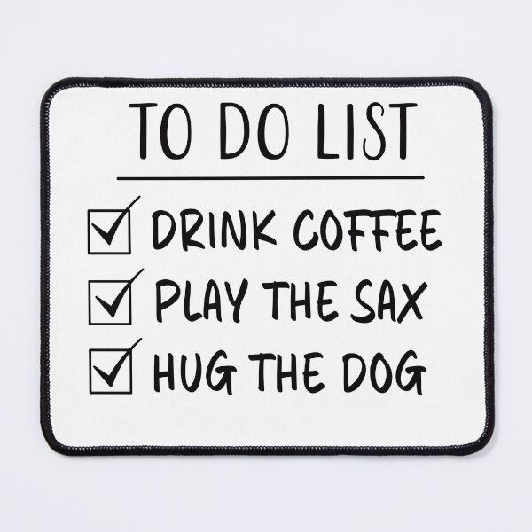 Item preview, Drink Coffee, Play The Sax & Hug The Dog - To Do List designed and sold by Primroaddesigns.