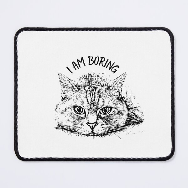 Item preview, i am boring Cat designed and sold by GetNew.