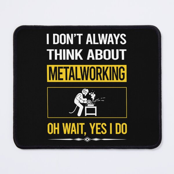 Item preview, Funny Yes I Do Metalworking Metalworker Metal Working designed and sold by gowenefkolaob.