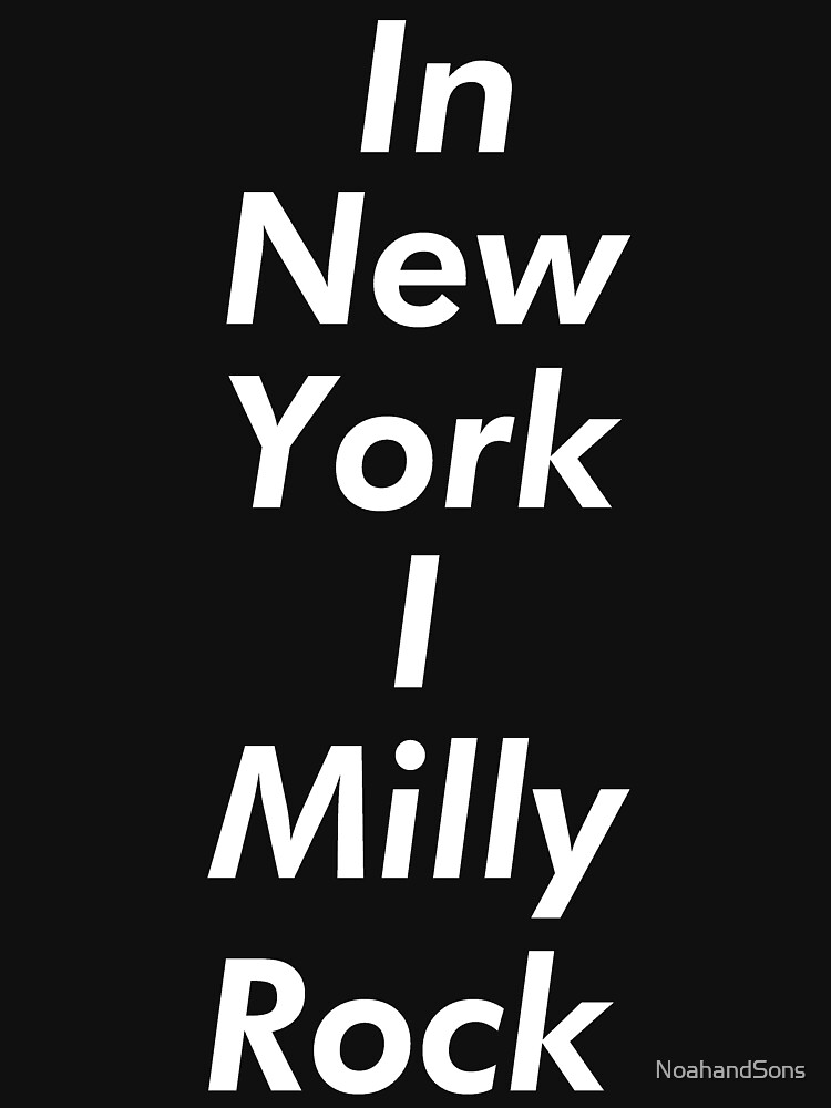 "IN NEW YORK I MILLY ROCK WHITE" Tshirt by NoahandSons Redbubble
