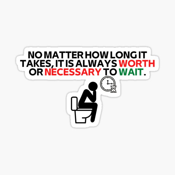 no-matter-how-long-it-takes-it-is-always-worth-or-necessary-to-wait