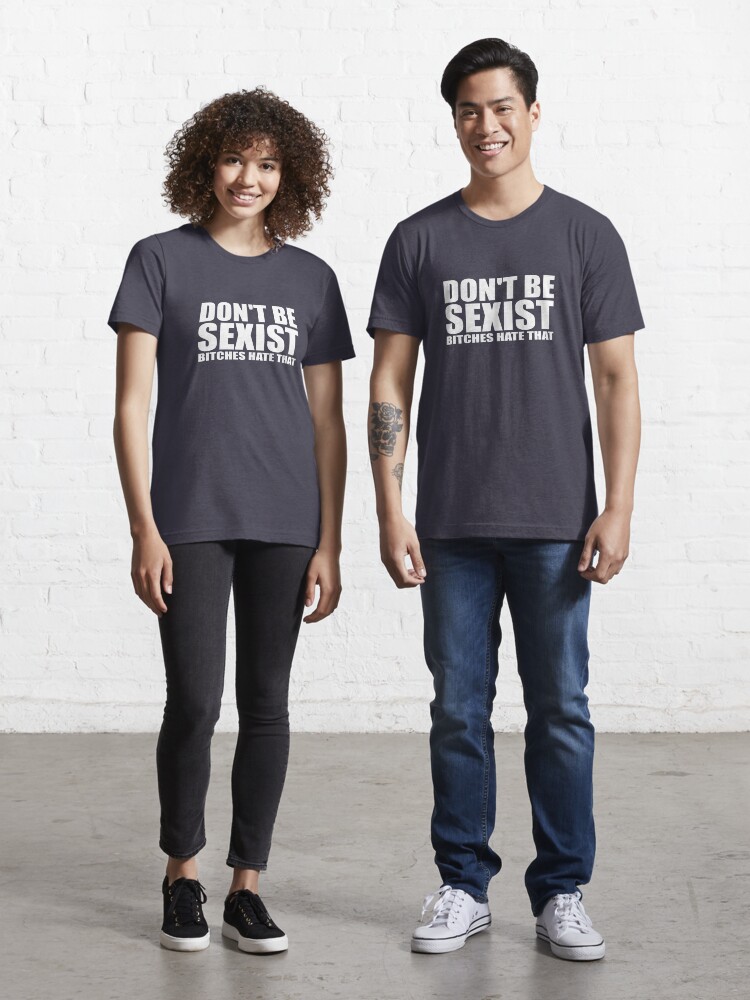 Thumbnail 1 of 7, Essential T-Shirt, Don't Be Sexist... Bitches Hate That designed and sold by TeesBox.
