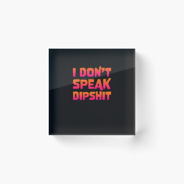 Item preview, I dont speak dipshit Classic designed and sold by russomlifengua.