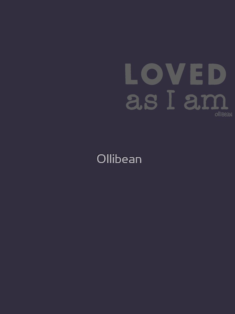 LOVED as I am by Ollibean