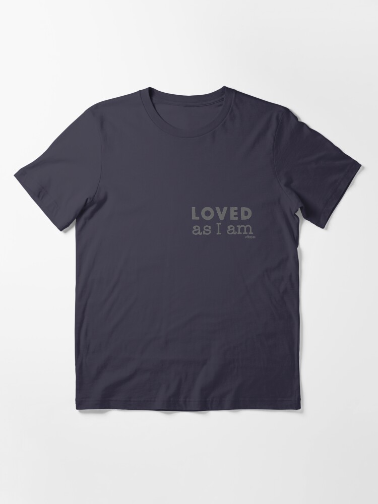 Alternate view of LOVED as I am Essential T-Shirt