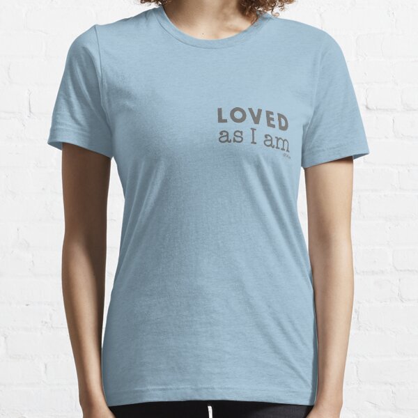 LOVED as I am Essential T-Shirt