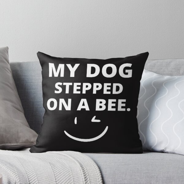 Item preview, My dog stepped on a bee. - Typography designed and sold by Restless Mortal.