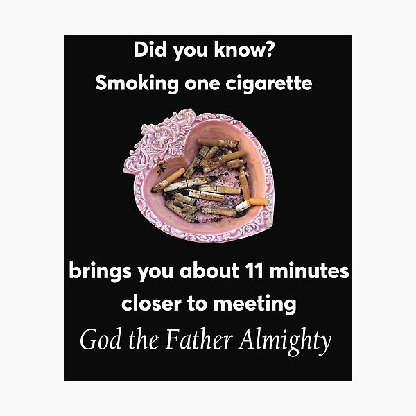 what does god say about smoking cigarettes Did You Know? Smoking One Cigarette Brings You About 11 Minutes Closer To  Meeting God The Father Almighty