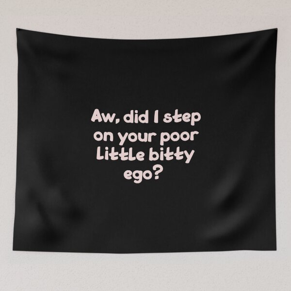 Item preview, Aw did I step on your poor little bitty ego, Funny Cool Best color art designed and sold by artdragongift 15.