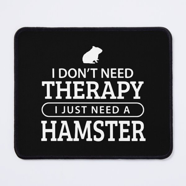 Item preview, I Don't Need Therapy I Just Need A Hamster designed and sold by FerrenSmall.