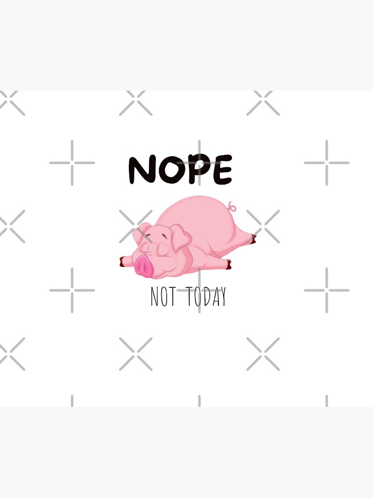"Nope not today Lazy pig Funny gift for a lazy person who loves pigs