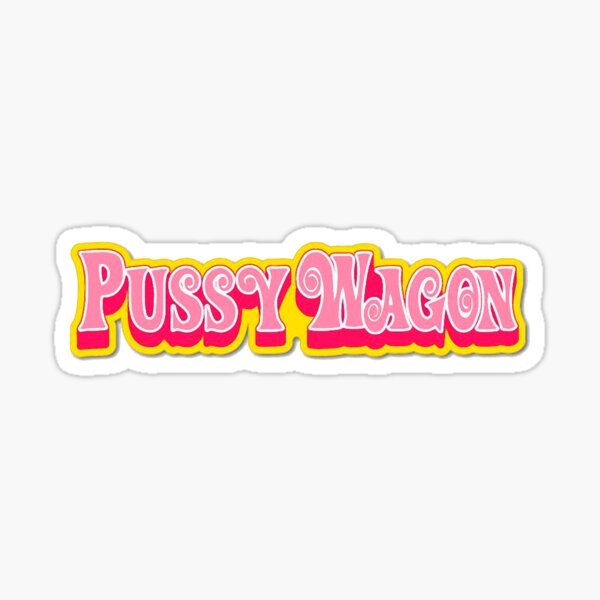 Pussy Wagon Sticker For Sale By Omarriva Redbubble