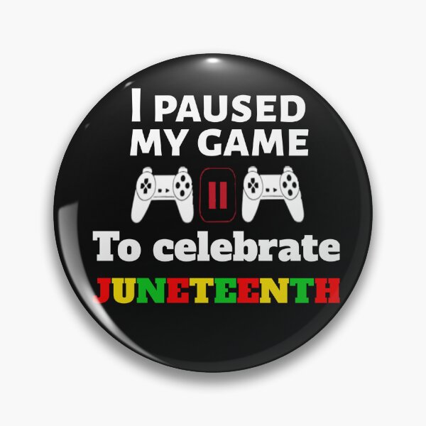 Item preview, I paused my game to celebrate Juneteenth designed and sold by BAROY.