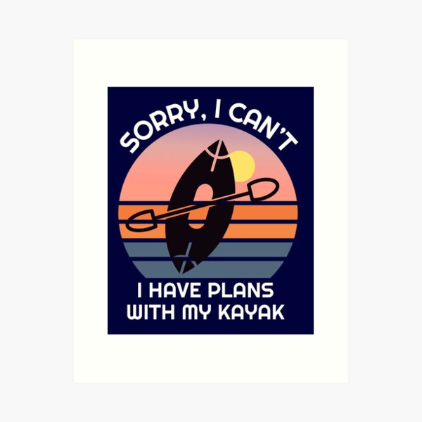 Item preview, Sorry i cant i have plans with my kayak  designed and sold by champagnemoment.
