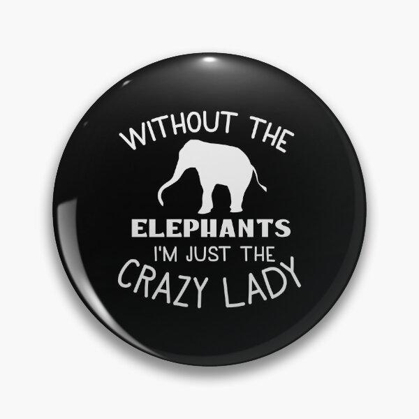 Item preview, Without the ELEPHANTS I'm just the CRAZY LADY designed and sold by jazzydevil.