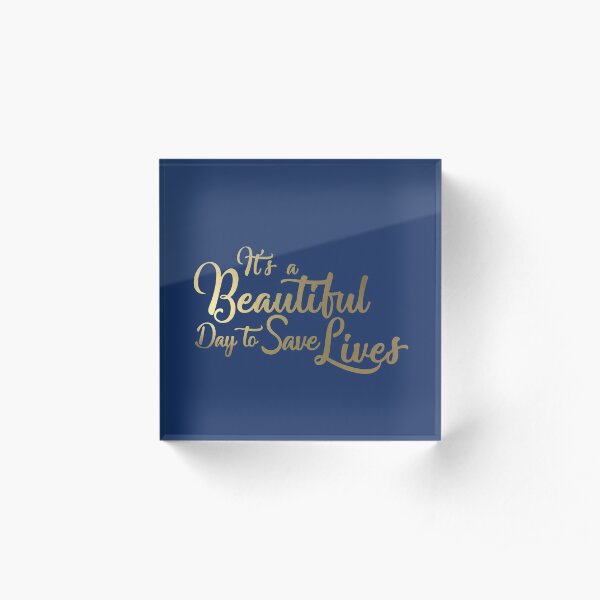 It's a Beautiful Day to Save Lives - Gold Acrylic Block