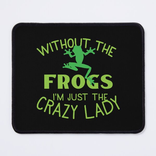 Item preview, Without the FROGS I'm just the CRAZY LADY designed and sold by jazzydevil.