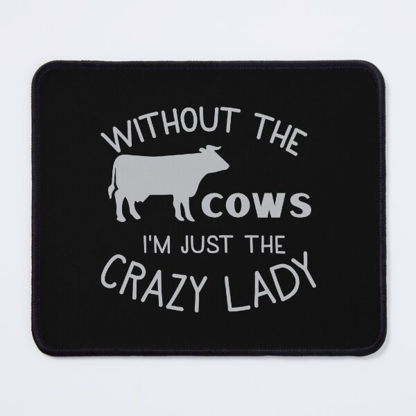Item preview, Without the COWS I'm just the CRAZY LADY designed and sold by jazzydevil.