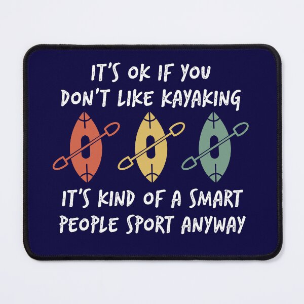 Item preview, funny kayak It's ok if you dont like kayaking designed and sold by champagnemoment.