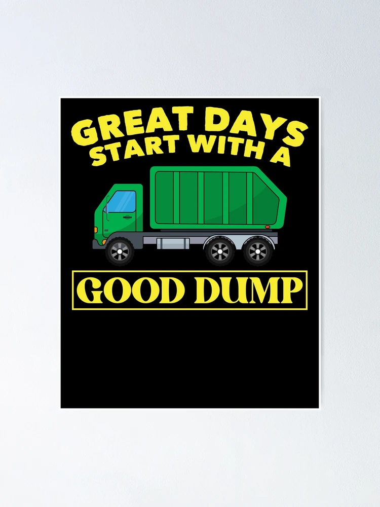 Great Days Start With A Good Dump Funny Garbage Trucks