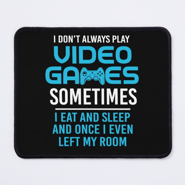 Item preview, I Don't Always Play Video Games Sometimes I Eat And Sleep designed and sold by SunsetGloww.