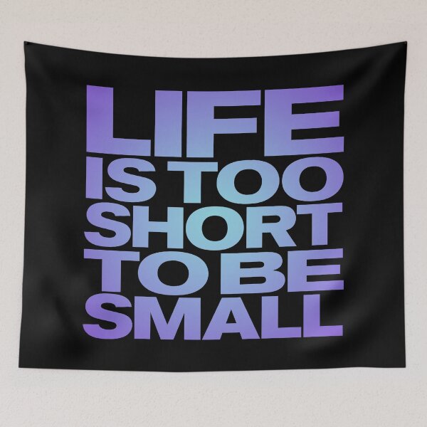 Item preview, Life is too short to be small v.2 designed and sold by x1brett.