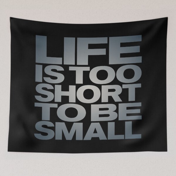 Item preview, Life is too short to be small v.4 designed and sold by x1brett.