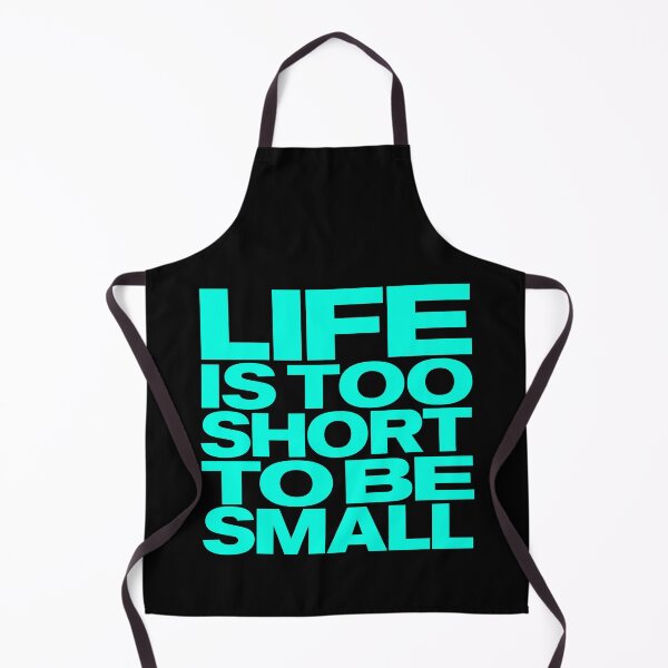 Item preview, Life is too short to be small v.5 designed and sold by x1brett.
