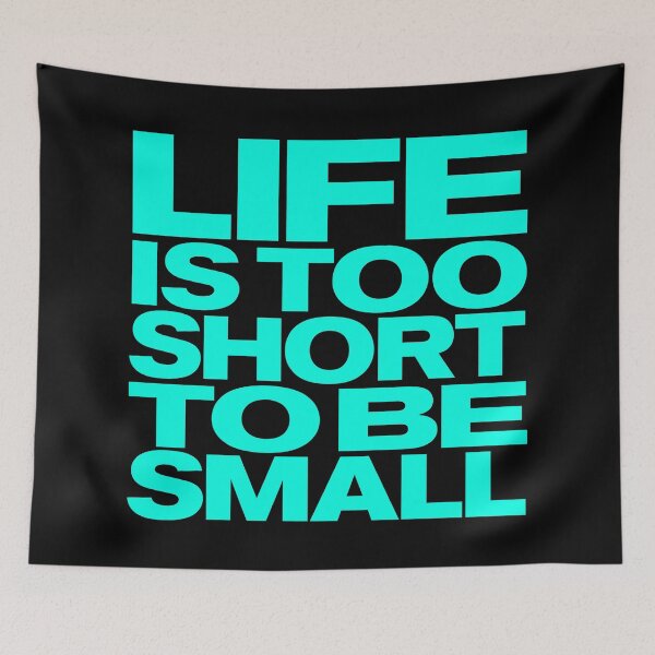 Item preview, Life is too short to be small v.5 designed and sold by x1brett.