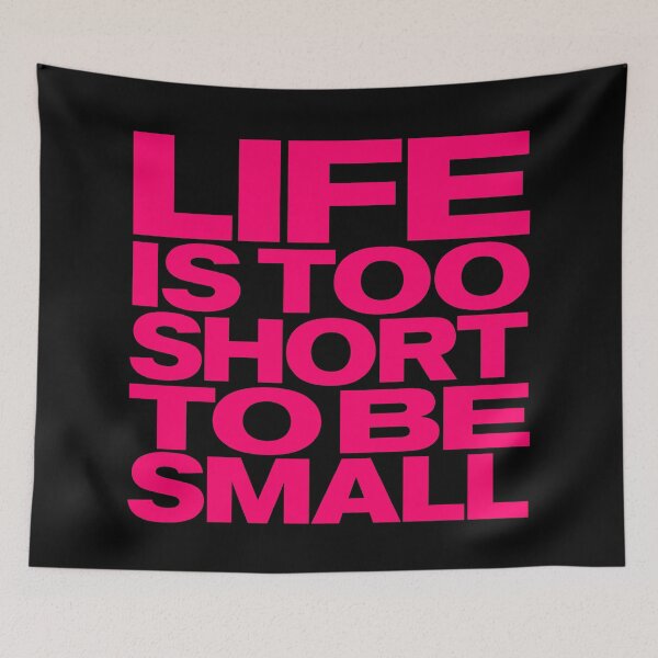 Item preview, Life is too short to be small v.6 designed and sold by x1brett.