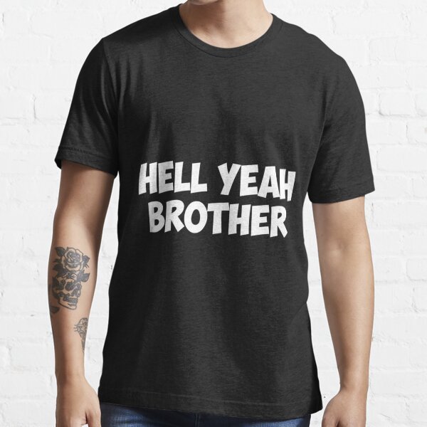hell yeah brother t shirt