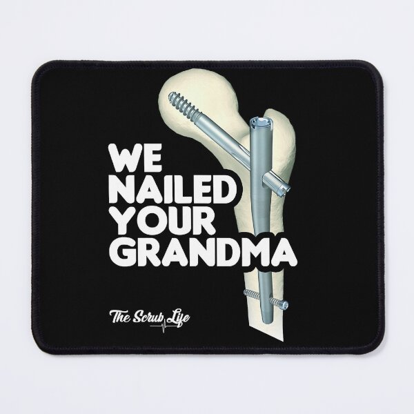 Item preview, We Nailed Your Grandma, Scrub Tech - Funny Ortho Hip Surgery designed and sold by nedrae.