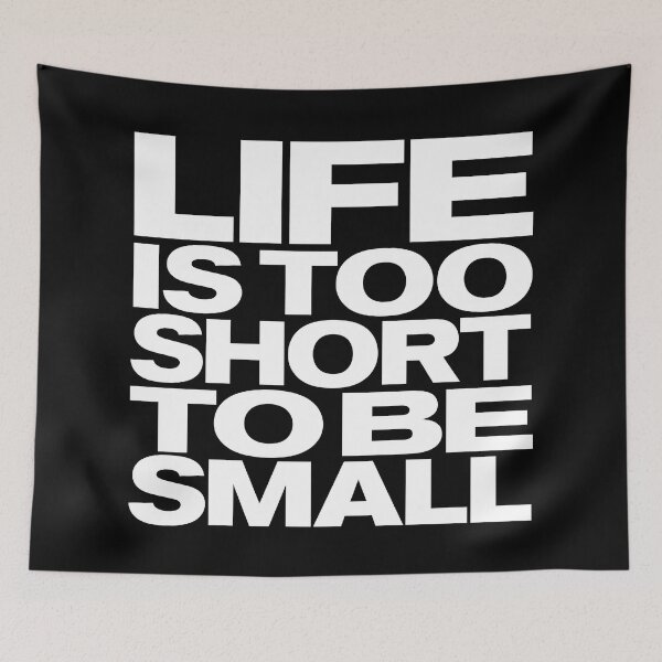 Item preview, Life is too short to be small v.8 designed and sold by x1brett.