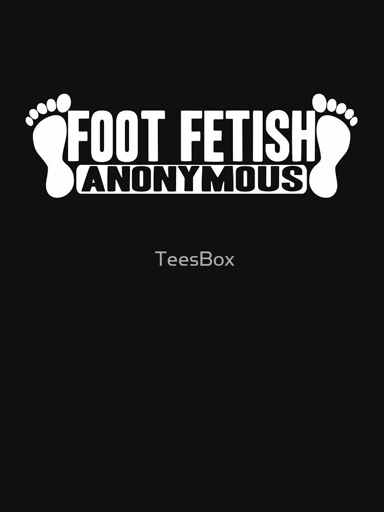 Foot Fetish Anonymous by TeesBox