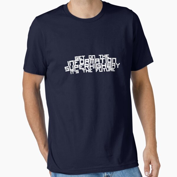 Get On The Information Superhighway... It's The Future Essential T-Shirt